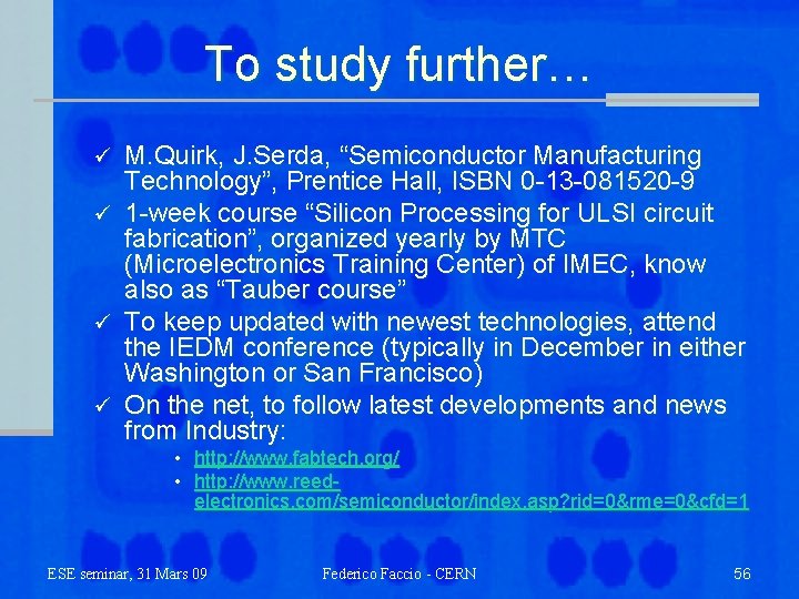 To study further… M. Quirk, J. Serda, “Semiconductor Manufacturing Technology”, Prentice Hall, ISBN 0