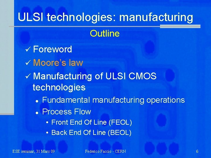 ULSI technologies: manufacturing Outline ü Foreword ü Moore’s law ü Manufacturing of ULSI CMOS