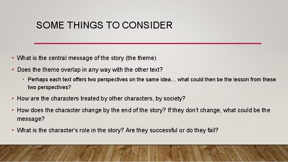 SOME THINGS TO CONSIDER • What is the central message of the story (the
