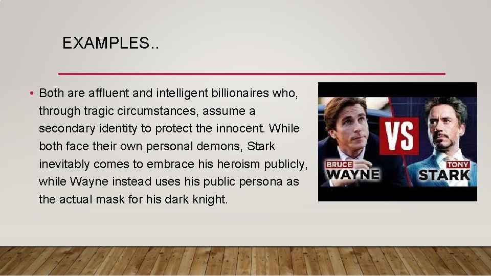 EXAMPLES. . • Both are affluent and intelligent billionaires who, through tragic circumstances, assume