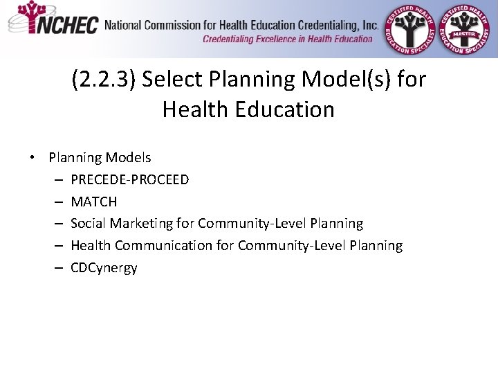 (2. 2. 3) Select Planning Model(s) for Health Education • Planning Models – PRECEDE-PROCEED (2. 2. 3) Select Planning Model(s) for Health Education • Planning Models – PRECEDE-PROCEED