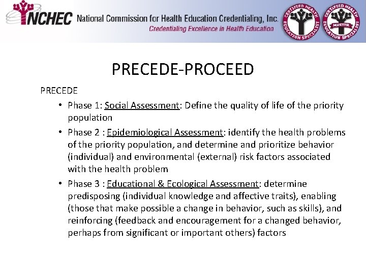 PRECEDE-PROCEED PRECEDE • Phase 1: Social Assessment: Define the quality of life of the PRECEDE-PROCEED PRECEDE • Phase 1: Social Assessment: Define the quality of life of the