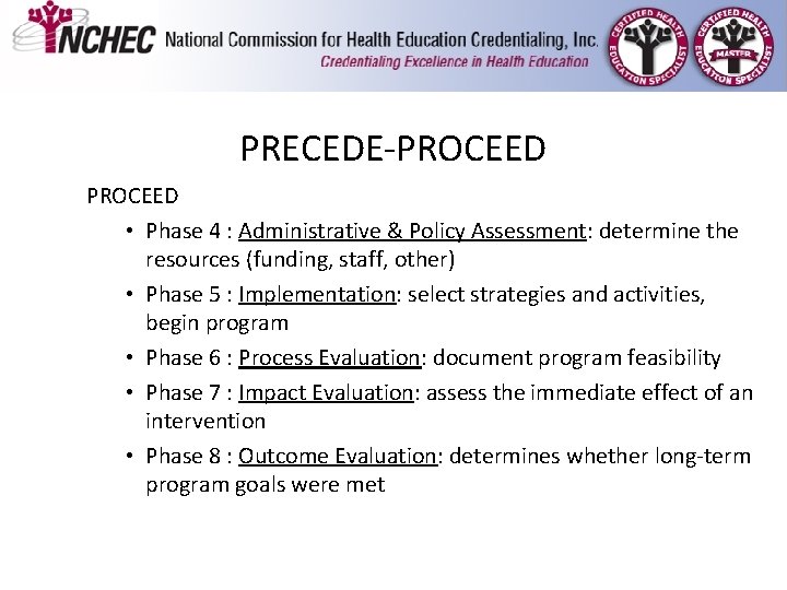 PRECEDE-PROCEED • Phase 4 : Administrative & Policy Assessment: determine the resources (funding, staff, PRECEDE-PROCEED • Phase 4 : Administrative & Policy Assessment: determine the resources (funding, staff,
