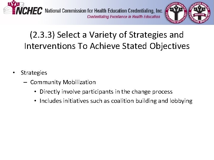 (2. 3. 3) Select a Variety of Strategies and Interventions To Achieve Stated Objectives (2. 3. 3) Select a Variety of Strategies and Interventions To Achieve Stated Objectives