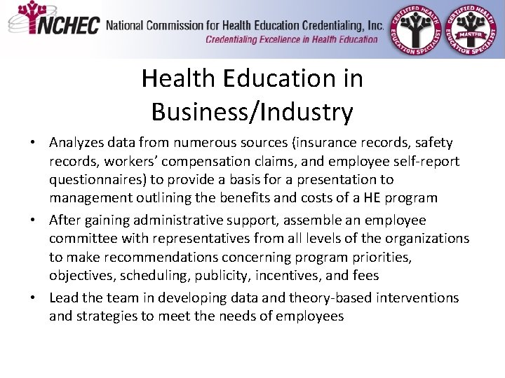 Health Education in Business/Industry • Analyzes data from numerous sources (insurance records, safety records, Health Education in Business/Industry • Analyzes data from numerous sources (insurance records, safety records,