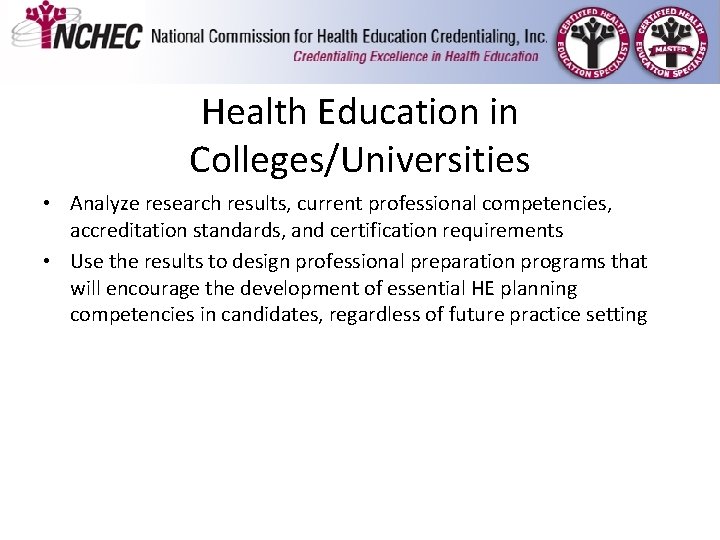 Health Education in Colleges/Universities • Analyze research results, current professional competencies, accreditation standards, and Health Education in Colleges/Universities • Analyze research results, current professional competencies, accreditation standards, and