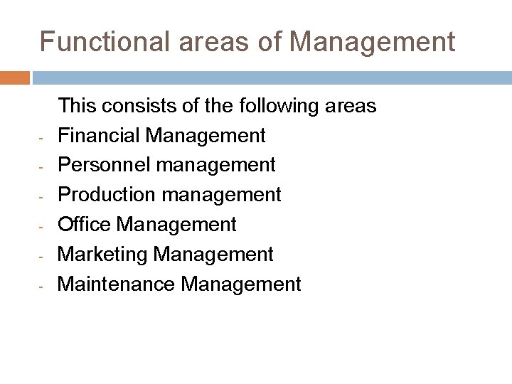 Functional areas of Management - This consists of the following areas Financial Management Personnel