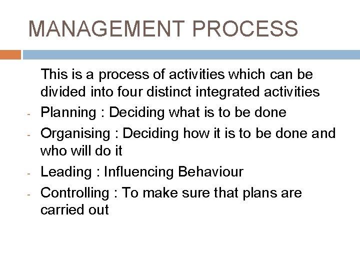 MANAGEMENT PROCESS - - This is a process of activities which can be divided