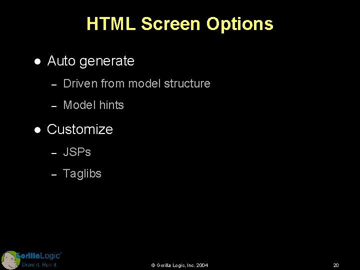 HTML Screen Options l l Auto generate – Driven from model structure – Model