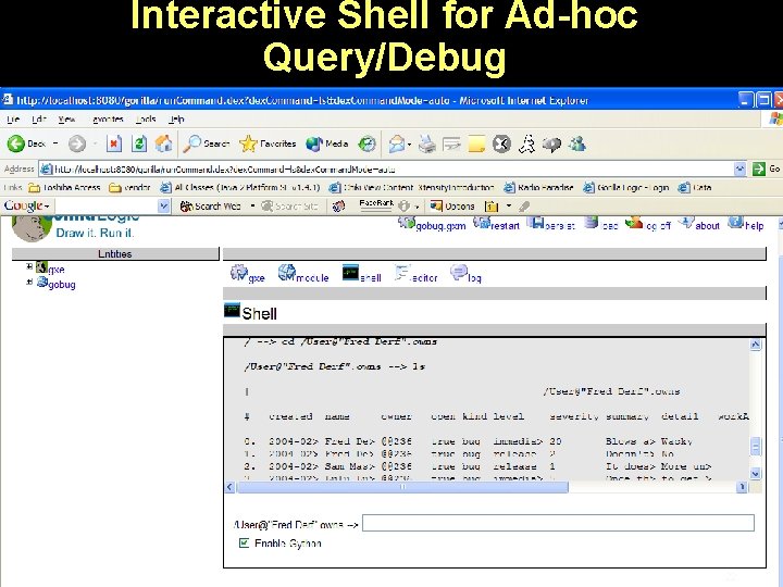 Interactive Shell for Ad-hoc Query/Debug © Gorilla Logic, Inc. 2004 22 