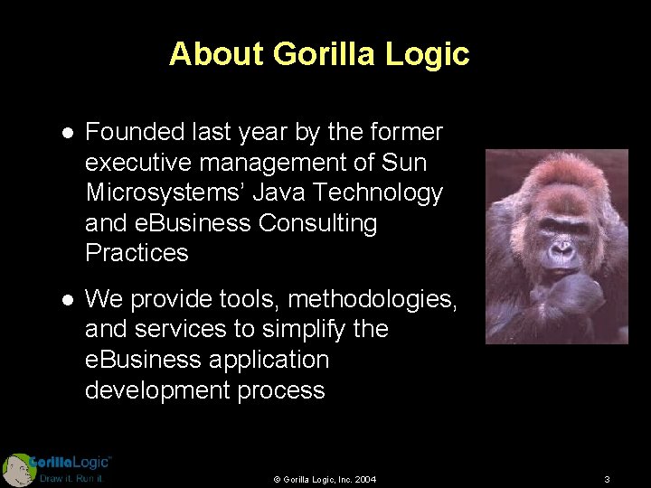 About Gorilla Logic l Founded last year by the former executive management of Sun