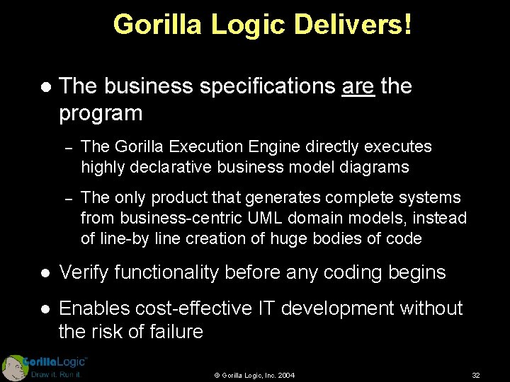 Gorilla Logic Delivers! l The business specifications are the program – The Gorilla Execution