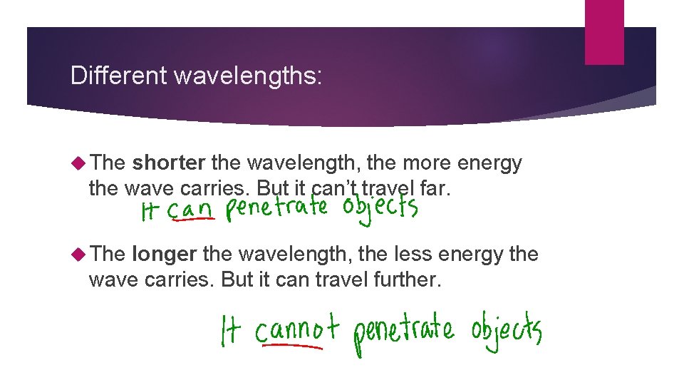 Different wavelengths: The shorter the wavelength, the more energy the wave carries. But it