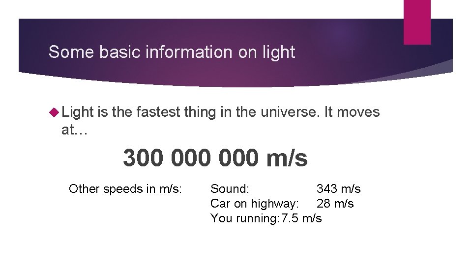 Some basic information on light Light is the fastest thing in the universe. It
