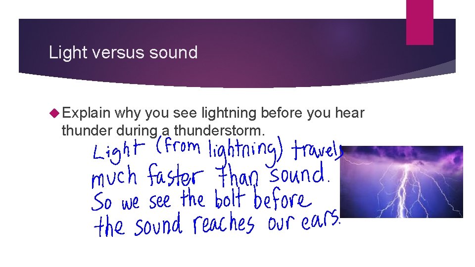 Light versus sound Explain why you see lightning before you hear thunder during a