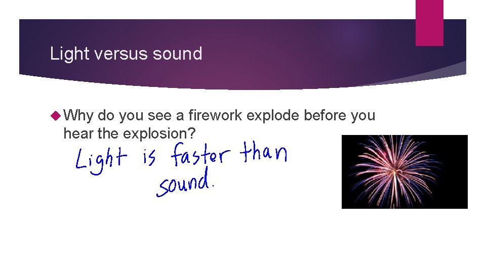 Light versus sound Why do you see a firework explode before you hear the