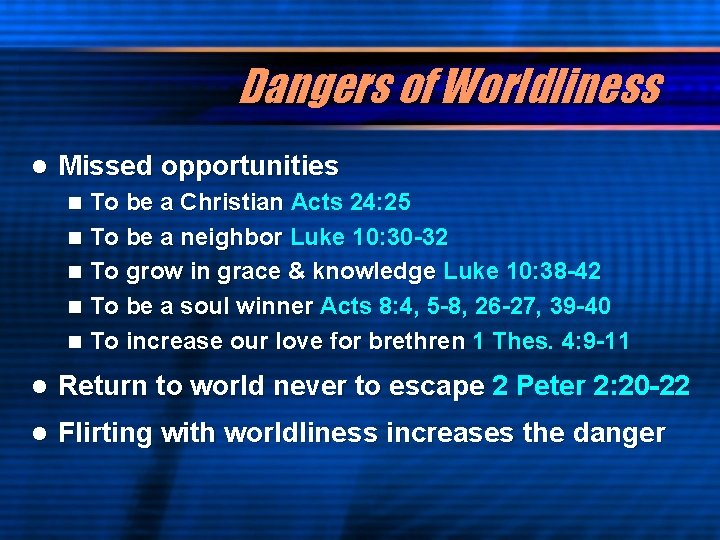 Dangers of Worldliness l Missed opportunities To be a Christian Acts 24: 25 n