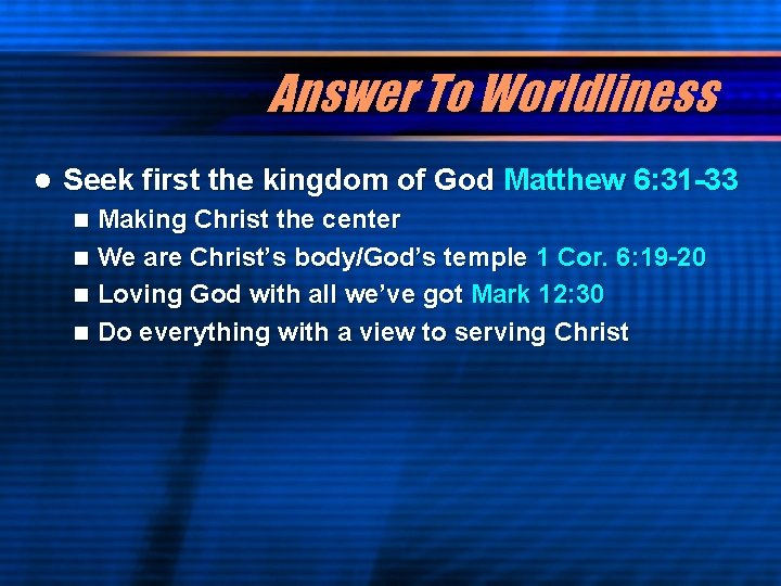 Answer To Worldliness l Seek first the kingdom of God Matthew 6: 31 -33