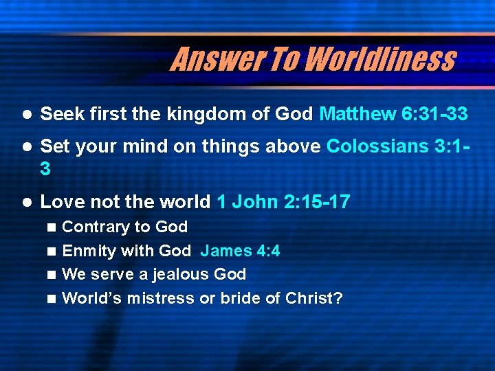 Answer To Worldliness l Seek first the kingdom of God Matthew 6: 31 -33
