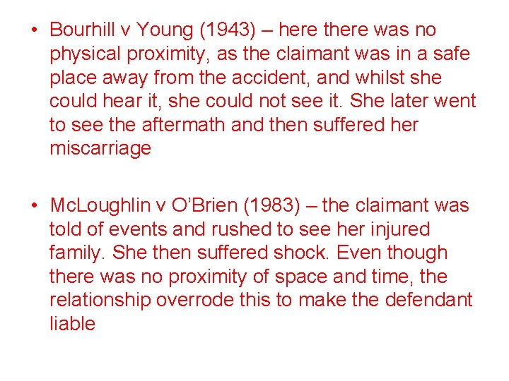  • Bourhill v Young (1943) – here there was no physical proximity, as