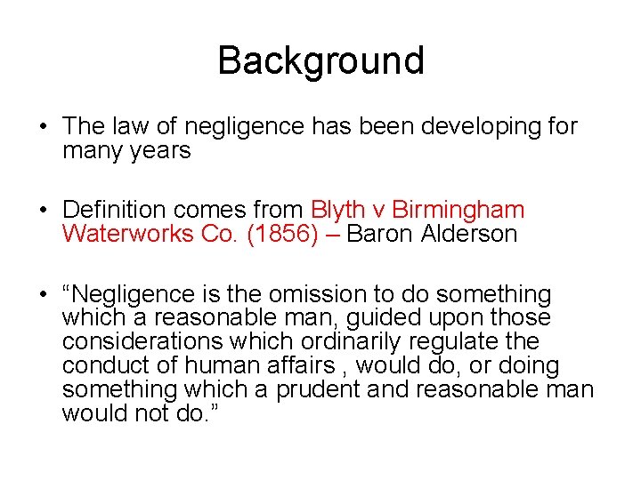 Background • The law of negligence has been developing for many years • Definition