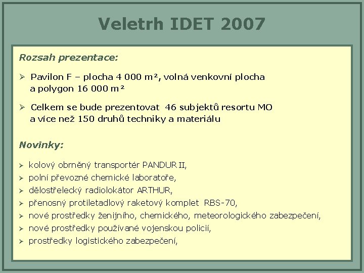 Veletrh IDET 2007 Rozsah prezentace: Ø Pavilon F – plocha 4 000 m², volná