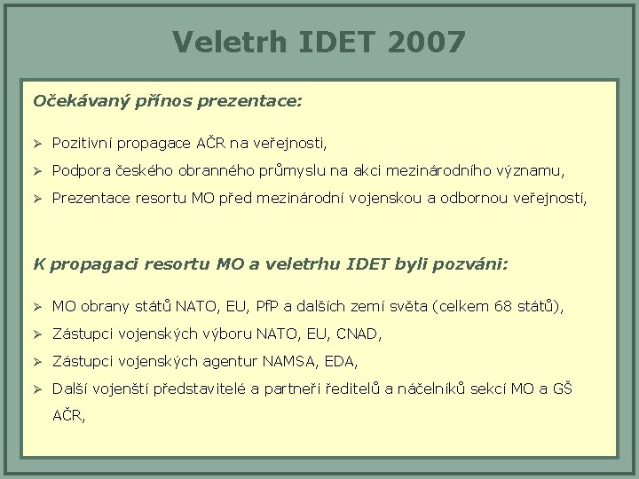Veletrh IDET 2007 Očekávaný přínos prezentace: Ø Pozitivní propagace AČR na veřejnosti, Ø Podpora