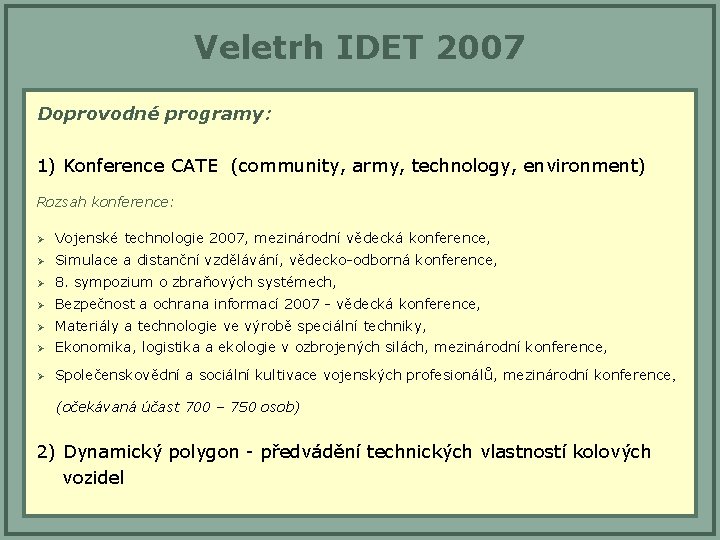 Veletrh IDET 2007 Doprovodné programy: 1) Konference CATE (community, army, technology, environment) Rozsah konference: