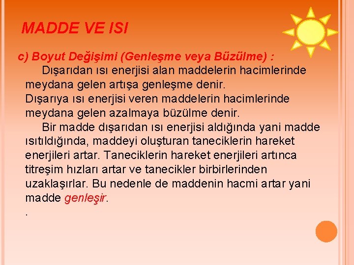 MADDE VE ISI c) Boyut Değişimi (Genleşme veya Büzülme) : Dışarıdan ısı enerjisi alan