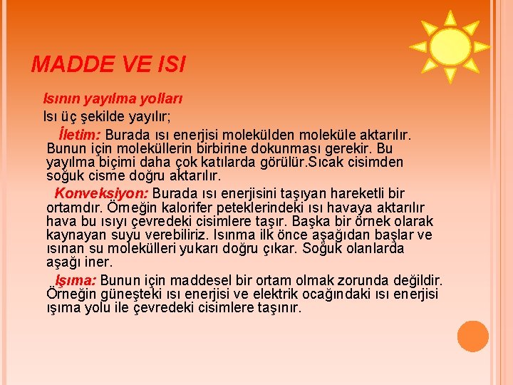 MADDE VE ISI Isının yayılma yolları Isı üç şekilde yayılır; İletim: Burada ısı enerjisi