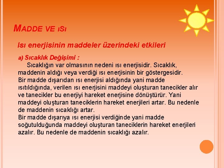 MADDE VE ıSı Isı enerjisinin maddeler üzerindeki etkileri a) Sıcaklık Değişimi : Sıcaklığın var