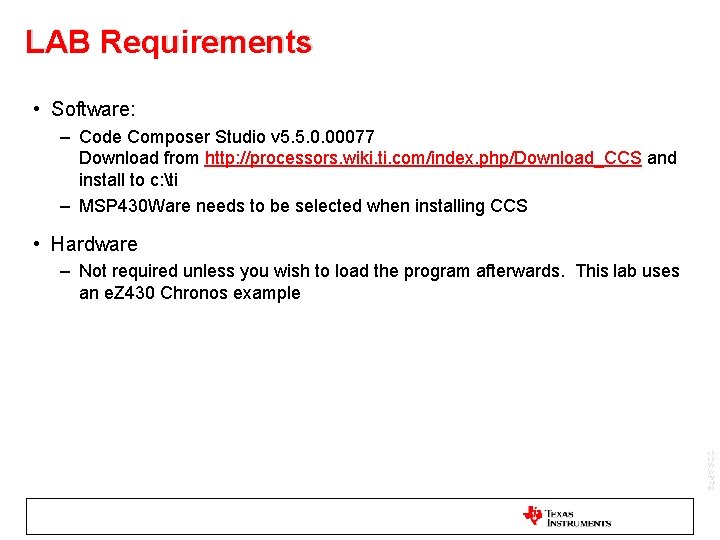LAB Requirements • Software: – Code Composer Studio v 5. 5. 0. 00077 Download