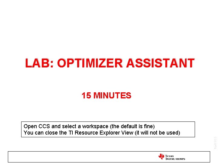 LAB: OPTIMIZER ASSISTANT 15 MINUTES Open CCS and select a workspace (the default is