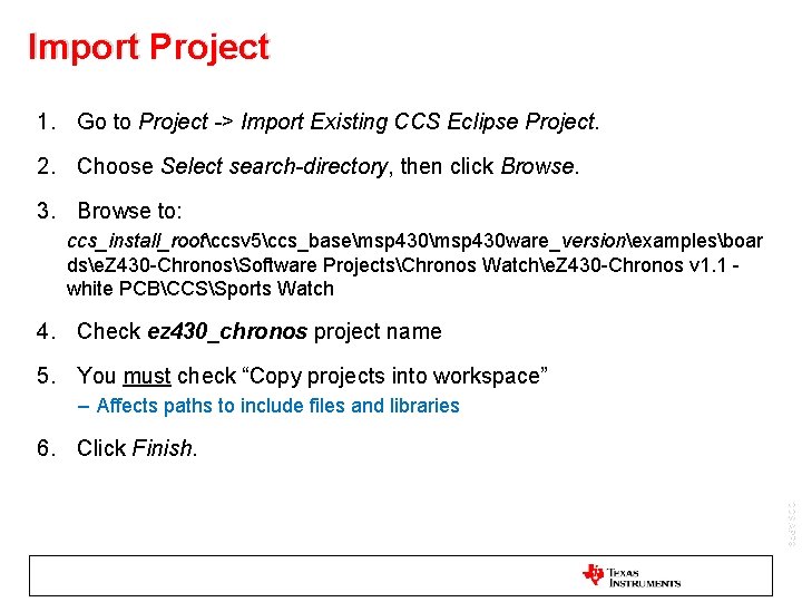 Import Project 1. Go to Project -> Import Existing CCS Eclipse Project. 2. Choose