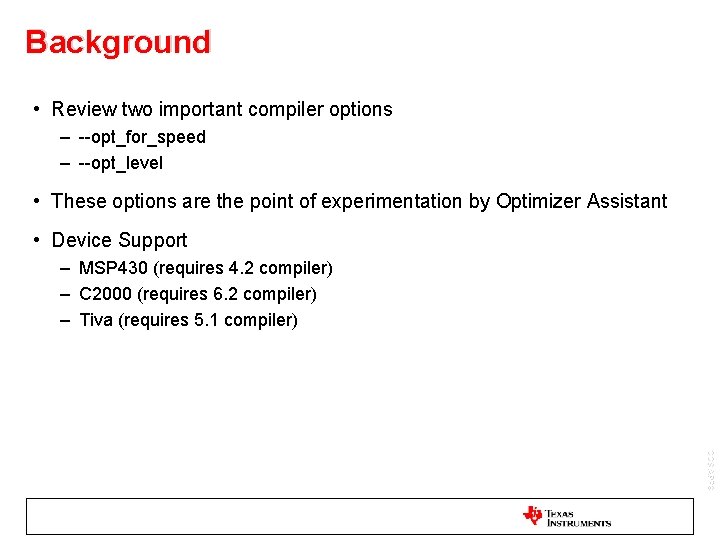 Background • Review two important compiler options – --opt_for_speed – --opt_level • These options