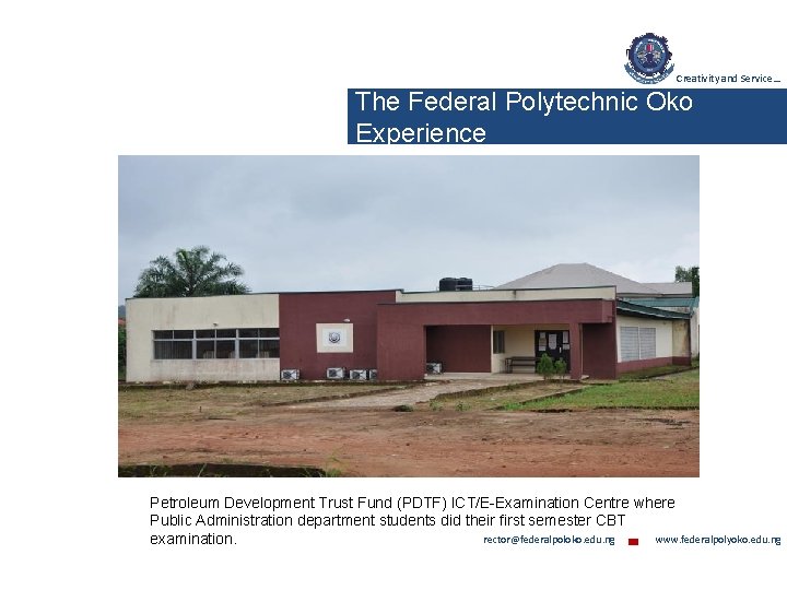 Creativity and Service… The Federal Polytechnic Oko Experience Petroleum Development Trust Fund (PDTF) ICT/E-Examination
