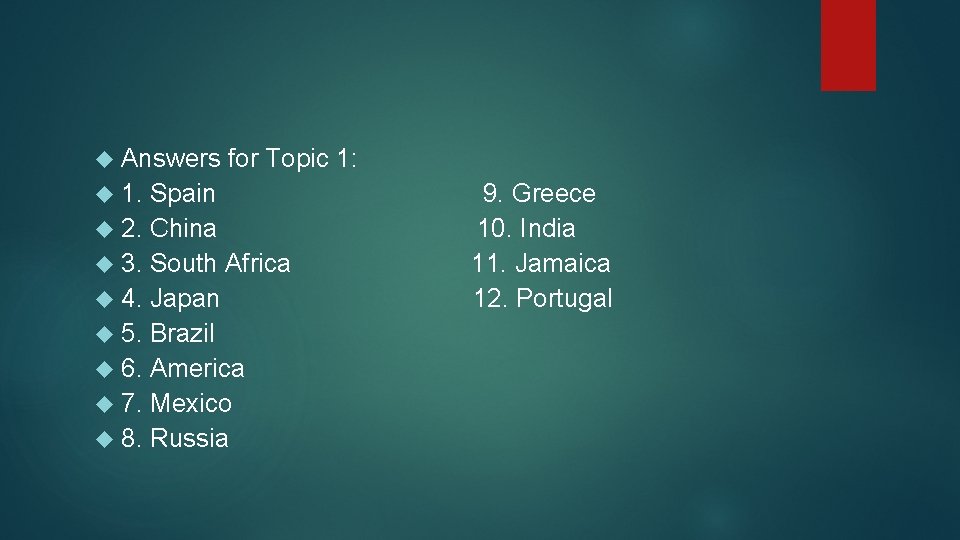  Answers 1. for Topic 1: Spain 2. China 3. South Africa 4. Japan