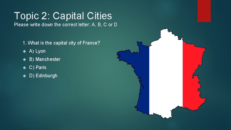 Topic 2: Capital Cities Please write down the correct letter: A, B, C or