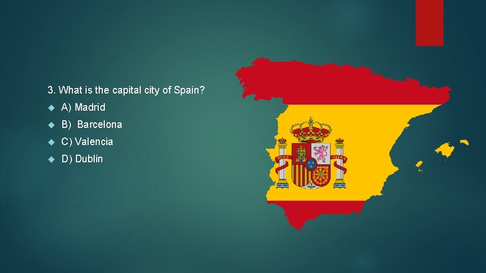 3. What is the capital city of Spain? A) Madrid B) Barcelona C) Valencia