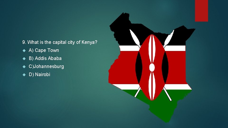 9. What is the capital city of Kenya? A) Cape Town B) Addis Ababa