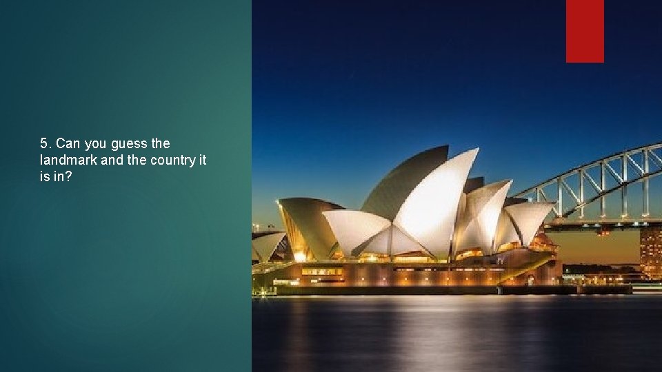 5. Can you guess the landmark and the country it is in? 