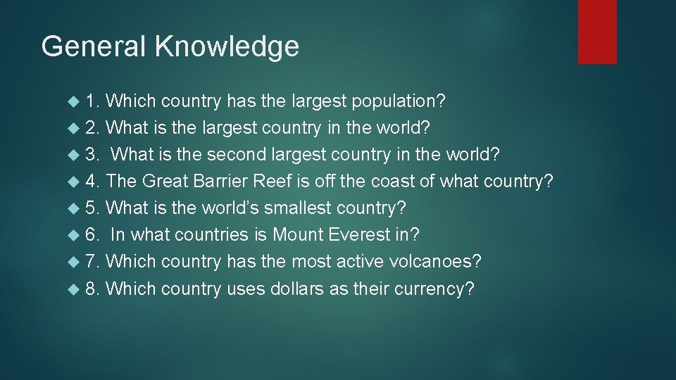 General Knowledge 1. Which country has the largest population? 2. What is the largest