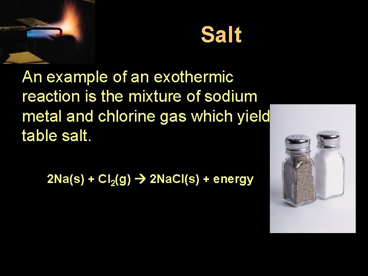 Salt An example of an exothermic reaction is the mixture of sodium metal and