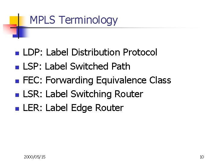 MPLS Terminology n n n LDP: Label Distribution Protocol LSP: Label Switched Path FEC: