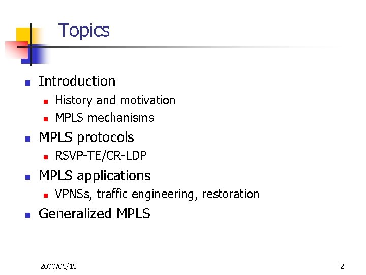 Topics n Introduction n MPLS protocols n n RSVP-TE/CR-LDP MPLS applications n n History