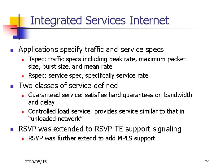 Integrated Services Internet n Applications specify traffic and service specs n n n Two