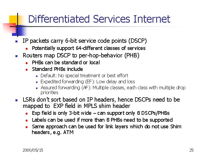 Differentiated Services Internet n IP packets carry 6 -bit service code points (DSCP) n