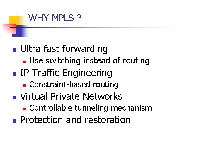 WHY MPLS ? n Ultra fast forwarding n n IP Traffic Engineering n n