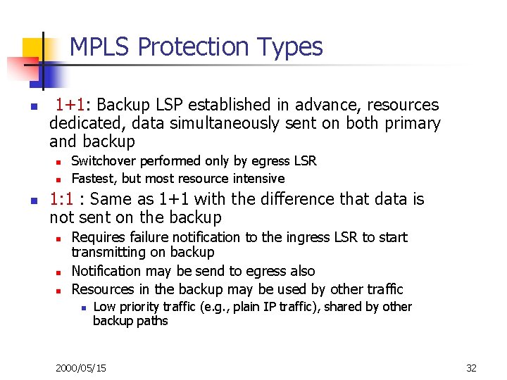MPLS Protection Types n 1+1: Backup LSP established in advance, resources dedicated, data simultaneously