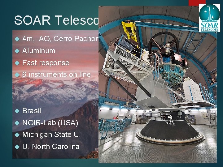 SOAR Telescope 4 m, AO, Cerro Pachon, Chile Aluminum Fast response 6 instruments on